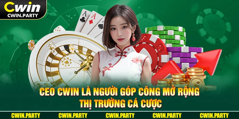 CEO CWIN là người góp công mở rộng thị trường cá cược