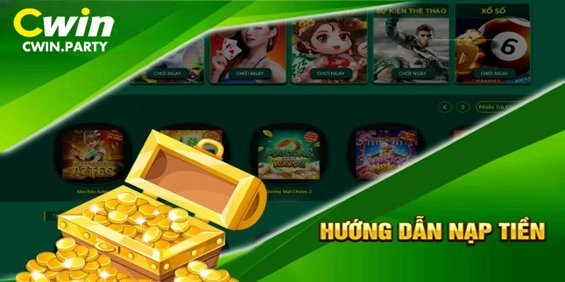 Hướng dẫn chi tiết các bước nạp tiền vào tài khoản Cwin