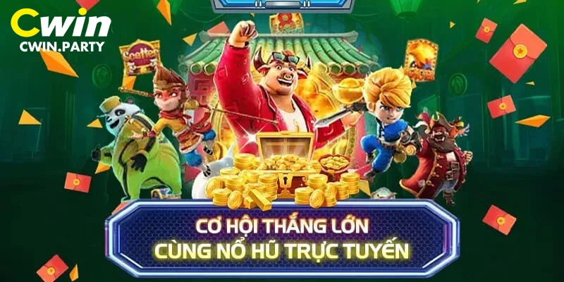 Chơi game nổ hũ tại Cwin yên tâm làm giàu