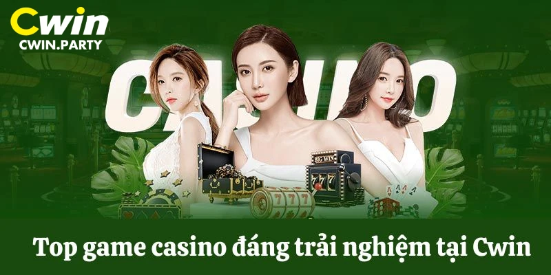 Top game casino Cwin đáng trải nghiệm 