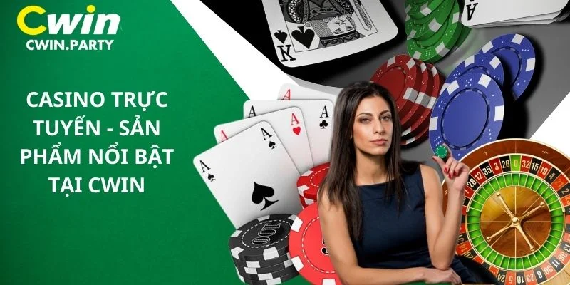 Casino trực tuyến - Sản phẩm nổi bật tại Cwin