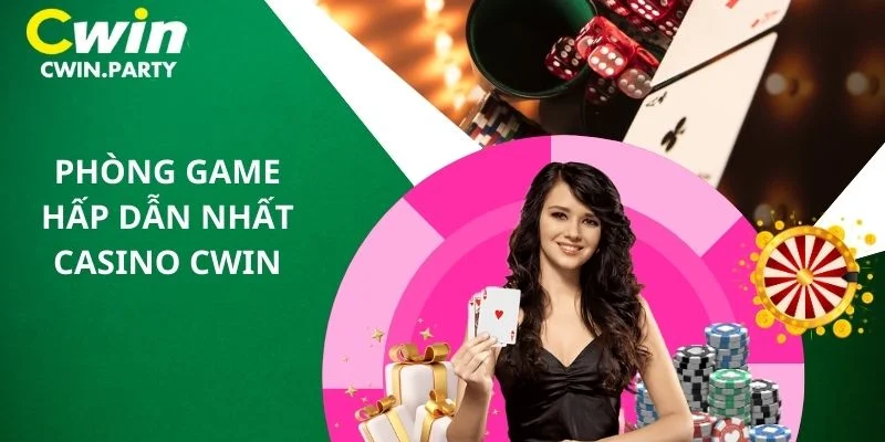 Phòng game hấp dẫn nhất Casino Cwin